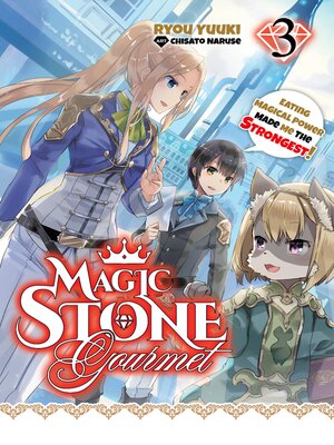 cover image of Magic Stone Gourmet: Eating Magical Power Made Me the Strongest, Volume 3 